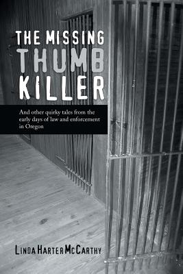 Immagine del venditore per The Missing Thumb Killer: And Other Quirky Tales from the Early Days of Law and Enforcement in Oregon (Paperback or Softback) venduto da BargainBookStores