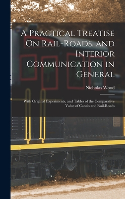 Seller image for A Practical Treatise On Rail-Roads, and Interior Communication in General: With Original Experiments, and Tables of the Comparative Value of Canals an (Hardback or Cased Book) for sale by BargainBookStores