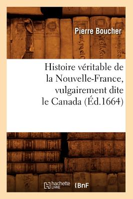 Seller image for Histoire V�ritable de la Nouvelle-France, Vulgairement Dite Le Canada (�d.1664) (Paperback or Softback) for sale by BargainBookStores