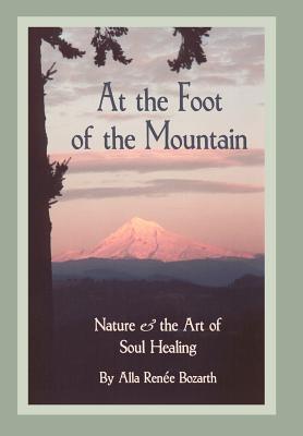 Seller image for At the Foot of the Mountain: Nature and the Art of Soul Healing (Hardback or Cased Book) for sale by BargainBookStores