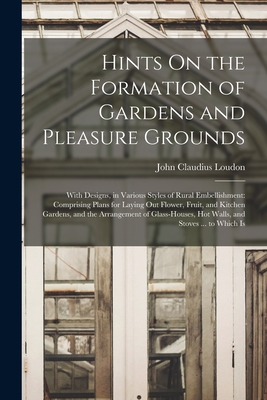 Imagen del vendedor de Hints On the Formation of Gardens and Pleasure Grounds: With Designs, in Various Styles of Rural Embellishment: Comprising Plans for Laying Out Flower (Paperback or Softback) a la venta por BargainBookStores