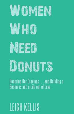 Bild des Verkufers fr Women Who Need Donuts: Honoring Our Cravings . . . and Building a Business and a Life out of Love. (Paperback or Softback) zum Verkauf von BargainBookStores