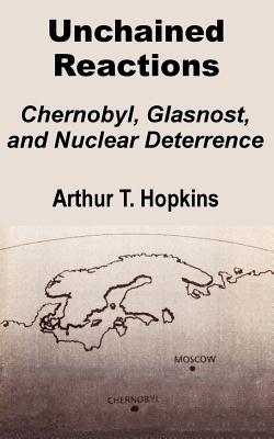 Seller image for Unchained Reactions: Chernobyl, Glasnost, and Nuclear Deterrence (Paperback or Softback) for sale by BargainBookStores