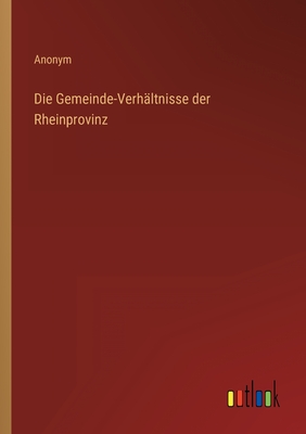 Seller image for Die Gemeinde-Verh�ltnisse der Rheinprovinz (Paperback or Softback) for sale by BargainBookStores