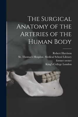 Imagen del vendedor de The Surgical Anatomy of the Arteries of the Human Body [electronic Resource] (Paperback or Softback) a la venta por BargainBookStores