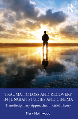 Bild des Verkufers fr Traumatic Loss and Recovery in Jungian Studies and Cinema: Transdisciplinary Approaches in Grief Theory (Paperback or Softback) zum Verkauf von BargainBookStores