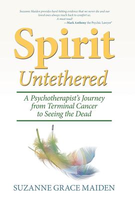 Seller image for Spirit Untethered: A Psychotherapist's Journey from Terminal Cancer to Seeing the Dead (Hardback or Cased Book) for sale by BargainBookStores