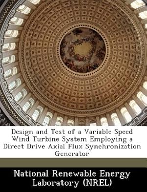 Bild des Verkufers fr Design and Test of a Variable Speed Wind Turbine System Employing a Direct Drive Axial Flux Synchronization Generator (Paperback or Softback) zum Verkauf von BargainBookStores