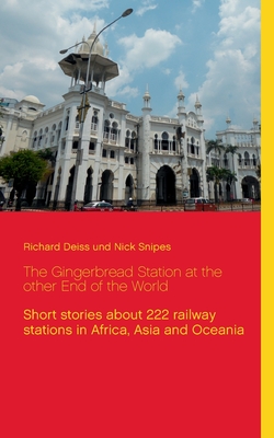 Seller image for The Gingerbread Station at the other End of the World: Short stories about 222 railway stations in Africa, Asia and Oceania (Paperback or Softback) for sale by BargainBookStores
