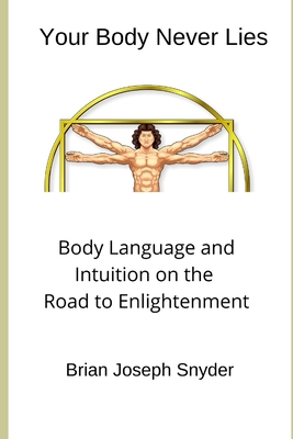 Seller image for Your Body Never Lies: Body Language and Intuition on the Road to Enlightenment (Paperback or Softback) for sale by BargainBookStores