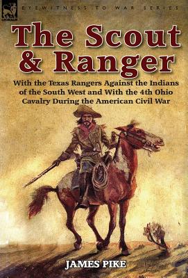 Bild des Verkufers fr The Scout and Ranger: With the Texas Rangers Against the Indians of the South West and with the 4th Ohio Cavalry During the American Civil W (Hardback or Cased Book) zum Verkauf von BargainBookStores