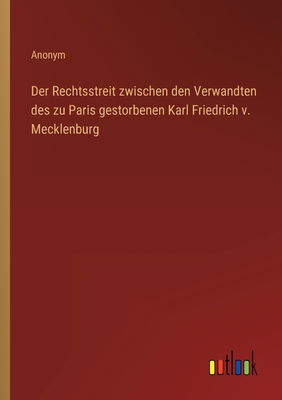 Seller image for Der Rechtsstreit zwischen den Verwandten des zu Paris gestorbenen Karl Friedrich v. Mecklenburg (Paperback or Softback) for sale by BargainBookStores