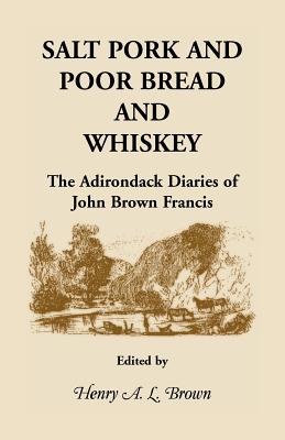Seller image for Salt Pork and Poor Bread and Whiskey: The Adirondack Diaries of John Brown Francis (Paperback or Softback) for sale by BargainBookStores