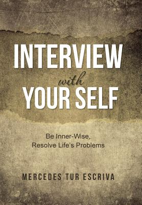 Imagen del vendedor de Interview with Your Self: Be Inner-Wise, Resolve Life's Problems (Hardback or Cased Book) a la venta por BargainBookStores