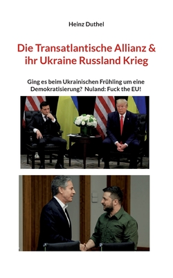 Imagen del vendedor de Die Transatlantische Allianz & ihr Ukraine Russland Krieg: Ging es beim Ukrainischen Fr�hling um eine Demokratisierung? Nuland: Fuck the EU! (Paperback or Softback) a la venta por BargainBookStores