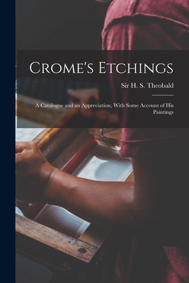Seller image for Crome's Etchings; a Catalogue and an Appreciation, With Some Account of his Paintings (Paperback or Softback) for sale by BargainBookStores