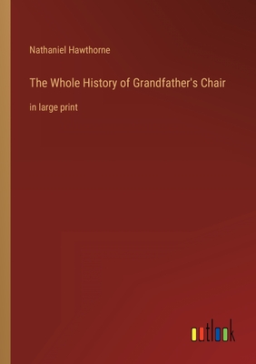 Seller image for The Whole History of Grandfather's Chair: in large print (Paperback or Softback) for sale by BargainBookStores