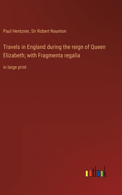 Seller image for Travels in England during the reign of Queen Elizabeth; with Fragmenta regalia: in large print (Hardback or Cased Book) for sale by BargainBookStores