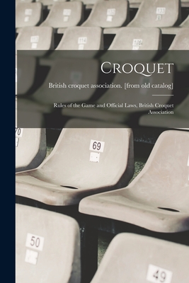 Seller image for Croquet; Rules of the Game and Official Laws, British Croquet Association (Paperback or Softback) for sale by BargainBookStores
