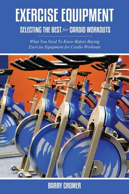 Bild des Verkufers fr Exercise Equipment: Selecting the Best for Cardio Workouts (Paperback or Softback) zum Verkauf von BargainBookStores