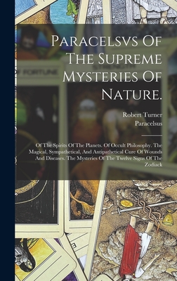 Seller image for Paracelsvs Of The Supreme Mysteries Of Nature.: Of The Spirits Of The Planets. Of Occult Philosophy. The Magical, Sympathetical, And Antipathetical Cu (Hardback or Cased Book) for sale by BargainBookStores