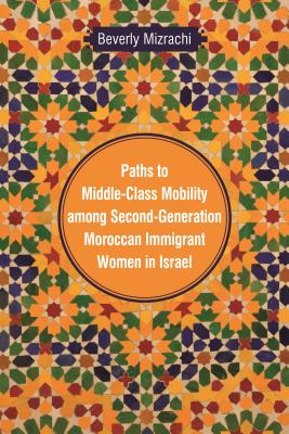 Image du vendeur pour Paths to Middle-Class Mobility among Second-Generation Moroccan Immigrant Women in Israel (Hardback or Cased Book) mis en vente par BargainBookStores