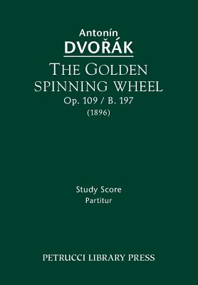 Imagen del vendedor de The Golden Spinning Wheel, Op.109 / B.197: Study score (Paperback or Softback) a la venta por BargainBookStores