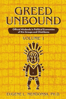Bild des Verkufers fr Greed Unbound: Official Misdeeds in Political Economies of Kin Groups and Chiefdoms (Volume 1) (Paperback or Softback) zum Verkauf von BargainBookStores