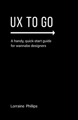 Seller image for UX To Go: A Handy, Quick-Start Guide for Wannabe Designers (Paperback or Softback) for sale by BargainBookStores