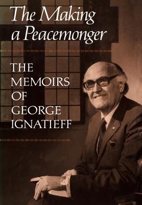 Seller image for The Making of a Peacemonger: The Memoirs of George Ignatieff (Paperback or Softback) for sale by BargainBookStores