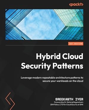 Immagine del venditore per Hybrid Cloud Security Patterns: Leverage modern repeatable architecture patterns to secure your workloads on the cloud (Paperback or Softback) venduto da BargainBookStores