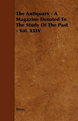 Seller image for The Antiquary - A Magazine Devoted To The Study Of The Past - Vol. XXIV (Paperback or Softback) for sale by BargainBookStores