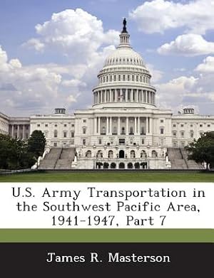 Seller image for U.S. Army Transportation in the Southwest Pacific Area, 1941-1947, Part 7 (Paperback or Softback) for sale by BargainBookStores