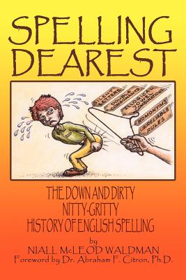 Seller image for Spelling Dearest: The Down and Dirty, Nitty-Gritty History of English Spelling (Paperback or Softback) for sale by BargainBookStores