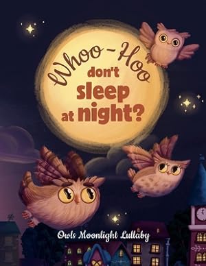 Seller image for Whoo-Hoo Don't Sleep At Night? Owls Moonlight Lullaby: Beautifully Illustrated Bedtime Poetry Book for Children +10 Coloring Pages (Paperback or Softback) for sale by BargainBookStores