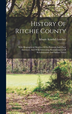 Immagine del venditore per History Of Ritchie County: With Biographical Sketches Of Its Pioneers And Their Ancestors, And With Interesting Reminiscences Of Revolutionary An (Hardback or Cased Book) venduto da BargainBookStores