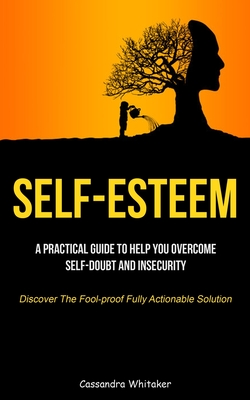 Bild des Verkufers fr Self-Esteem: A Practical Guide To Help You Overcome Self-doubt And Insecurity (Discover The Fool-proof Fully Actionable Solution) (Paperback or Softback) zum Verkauf von BargainBookStores