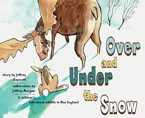 Bild des Verkufers fr Under and Over the Snow: A children's tale about wildlife in New England (Hardback or Cased Book) zum Verkauf von BargainBookStores