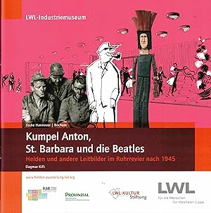 Seller image for Kumpel Anton, St. Barbara und die Beatles. Helden und andere Leitbilder im Ruhrrevier nach 1945. Begleitband zur Ausstellung Zeche Hannover in Bochum for sale by Paderbuch e.Kfm. Inh. Ralf R. Eichmann