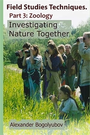 Seller image for Field Studies Techniques. Part 3. Zoology: Investigating Nature Together for sale by GreatBookPrices