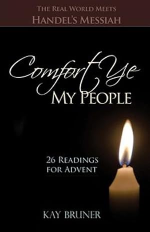 Bild des Verkufers fr Comfort Ye My People : The Real World Meets Handel's Messiah 26 Readings for Advent zum Verkauf von GreatBookPrices