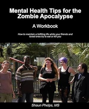 Seller image for Mental Health Tips for the Zombie Apocalypse : A Workbook for sale by GreatBookPrices