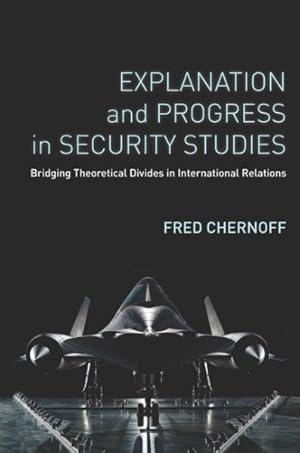 Seller image for Explanation and Progress in Security Studies : Bridging Theoretical Divides in International Relations for sale by GreatBookPrices