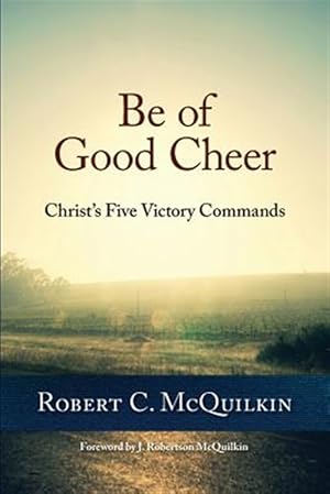 Seller image for Be of Good Cheer: Christ's Five Victory Commands for sale by GreatBookPrices