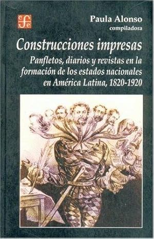 Seller image for Construcciones impresas/ Printed Constructions: Panfletos, diarios y revistas en la formacion de los estados nacionales en America Latina, 1820-1920 for sale by WeBuyBooks