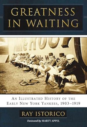 Seller image for Greatness in Waiting : An Illustrated History of the Early New York Yankees, 1903-1919 for sale by GreatBookPrices