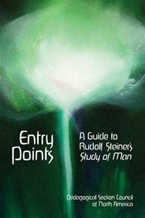 Image du vendeur pour Entry Points : A Guide to Rudolf Steiner's Study of Man mis en vente par GreatBookPrices