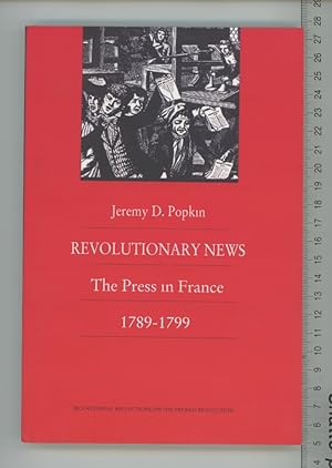 Seller image for Revolutionary News: The Press in France, 1789?1799 (Bicentennial Reflections on the French Revolution) for sale by Joe Orlik Books