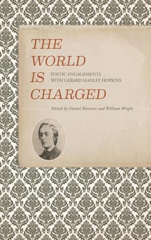 Seller image for World Is Charged : Poetic Engagements With Gerard Manley Hopkins for sale by GreatBookPrices