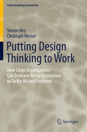 Seller image for Putting Design Thinking to Work : How Large Organizations Can Embrace Messy Institutions to Tackle Wicked Problems for sale by GreatBookPrices